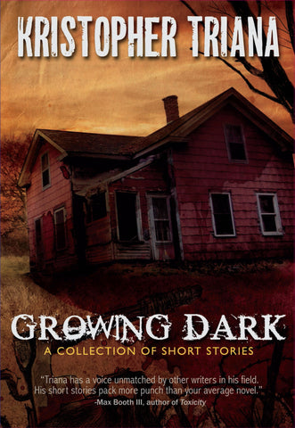 Growing Dark by Kristopher Triana